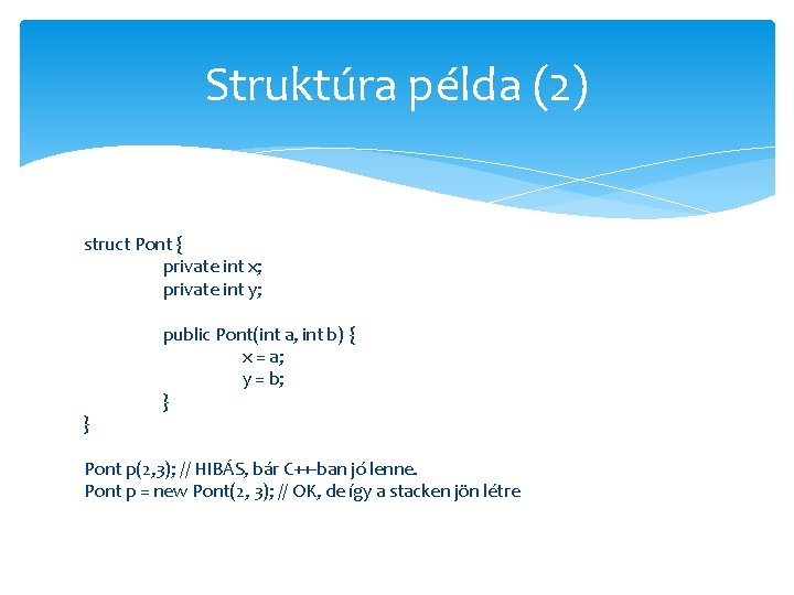 Struktúra példa (2) struct Pont { private int x; private int y; } public