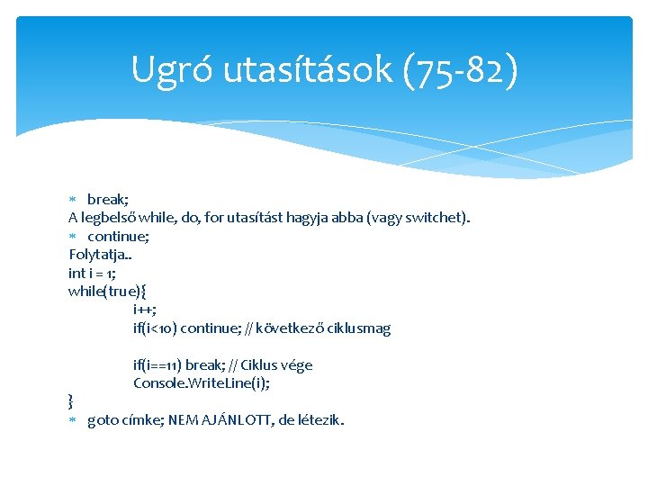 Ugró utasítások (75 -82) break; A legbelső while, do, for utasítást hagyja abba (vagy