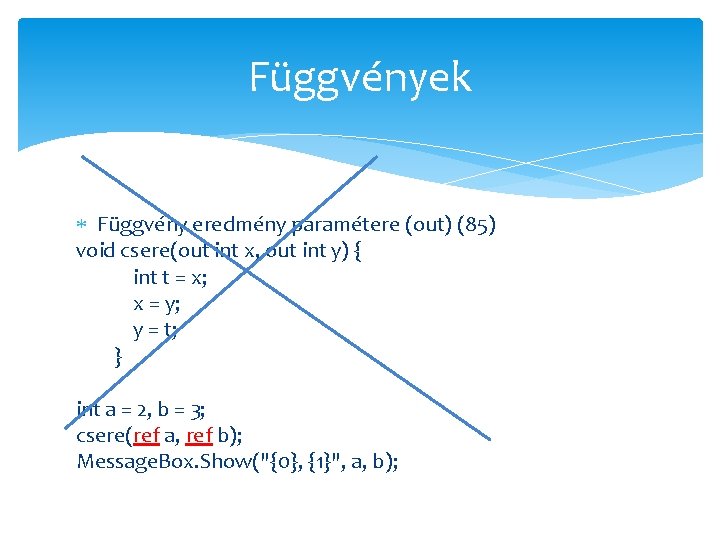 Függvények Függvény eredmény paramétere (out) (85) void csere(out int x, out int y) {