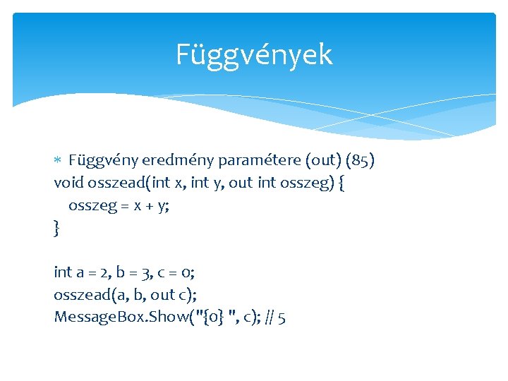 Függvények Függvény eredmény paramétere (out) (85) void osszead(int x, int y, out int osszeg)