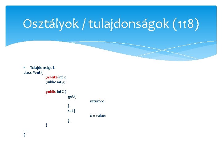 Osztályok / tulajdonságok (118) Tulajdonságok class Pont { private int x; public int y;