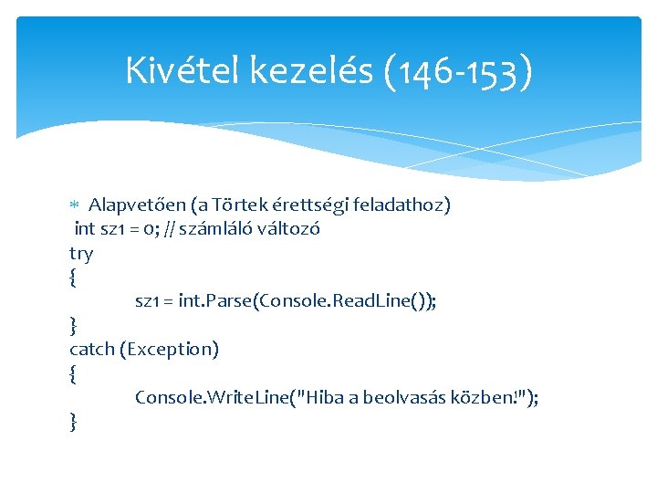 Kivétel kezelés (146 -153) Alapvetően (a Törtek érettségi feladathoz) int sz 1 = 0;