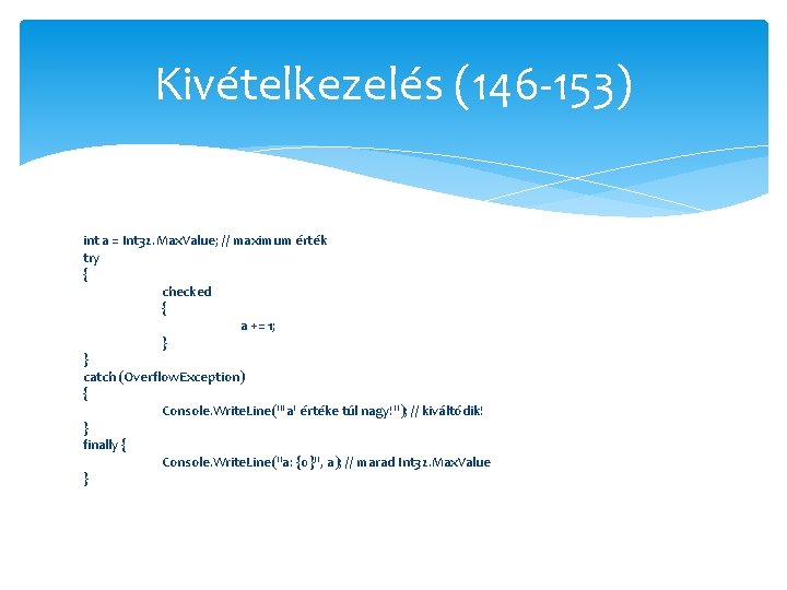 Kivételkezelés (146 -153) int a = Int 32. Max. Value; // maximum érték try