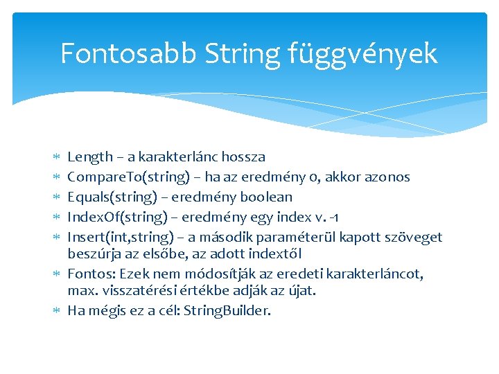 Fontosabb String függvények Length – a karakterlánc hossza Compare. To(string) – ha az eredmény