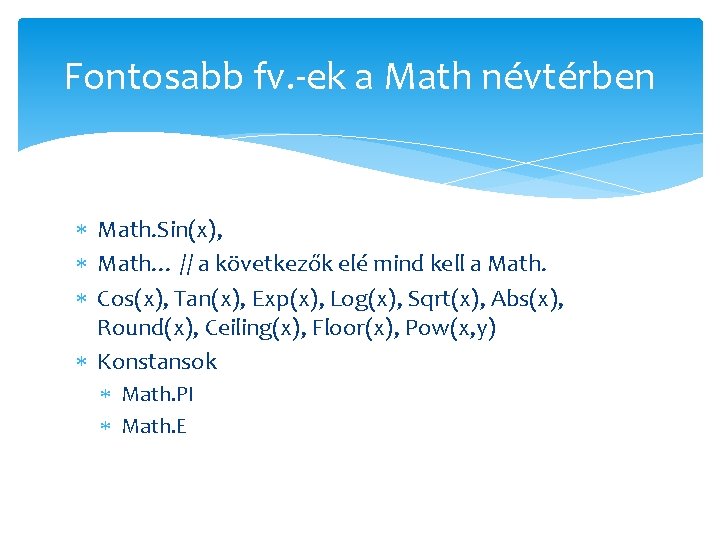 Fontosabb fv. -ek a Math névtérben Math. Sin(x), Math… // a következők elé mind