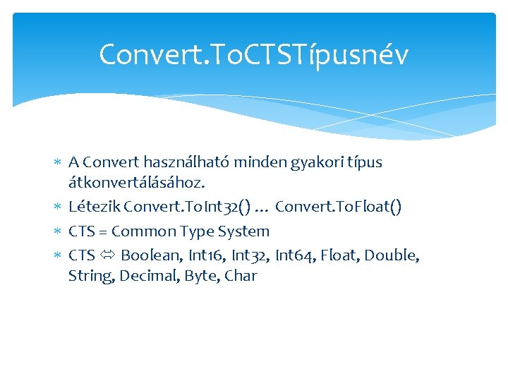 Convert. To. CTSTípusnév A Convert használható minden gyakori típus átkonvertálásához. Létezik Convert. To. Int