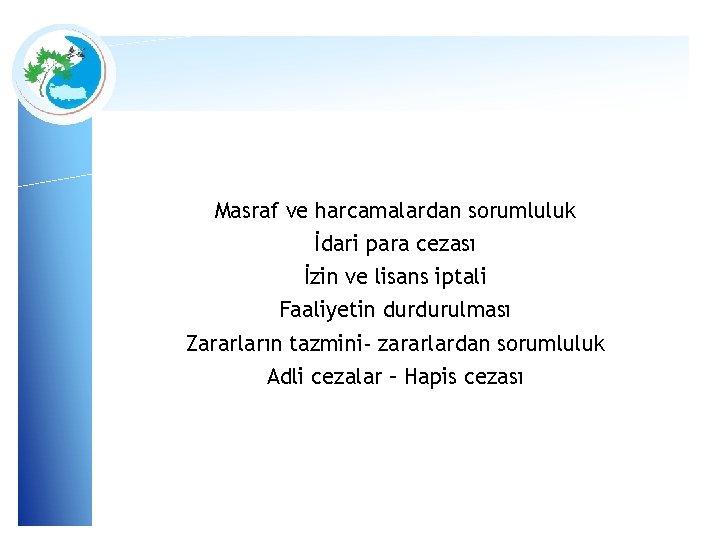 Masraf ve harcamalardan sorumluluk İdari para cezası İzin ve lisans iptali Faaliyetin durdurulması Zararların