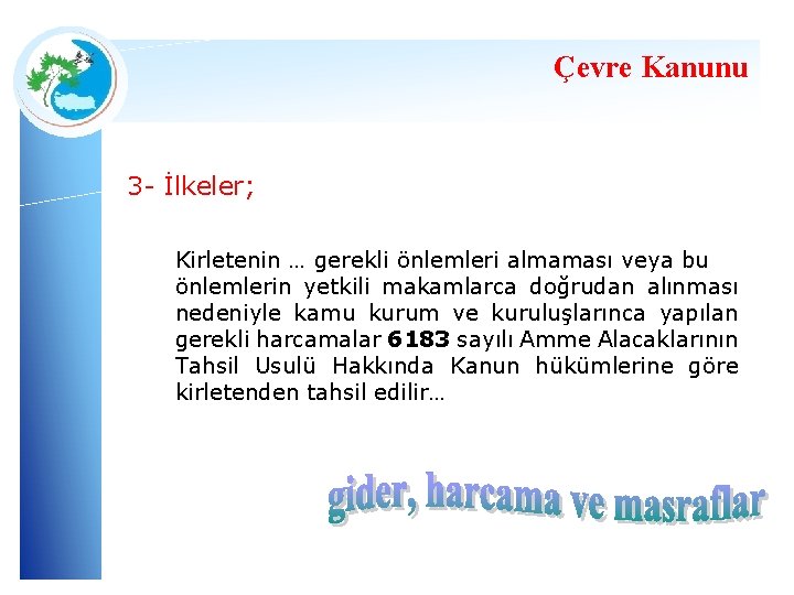 Çevre Kanunu 3 - İlkeler; Kirletenin … gerekli önlemleri almaması veya bu önlemlerin yetkili