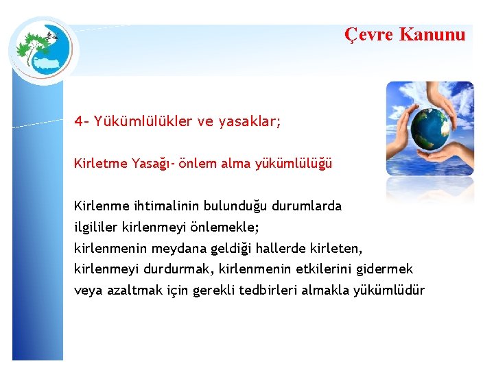 Çevre Kanunu 4 - Yükümlülükler ve yasaklar; Kirletme Yasağı- önlem alma yükümlülüğü Kirlenme ihtimalinin