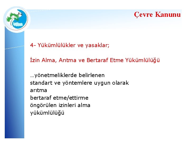 Çevre Kanunu 4 - Yükümlülükler ve yasaklar; İzin Alma, Arıtma ve Bertaraf Etme Yükümlülüğü Çevre Kanunu 4 - Yükümlülükler ve yasaklar; İzin Alma, Arıtma ve Bertaraf Etme Yükümlülüğü