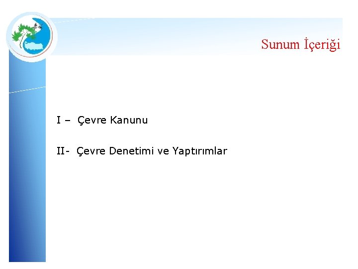 Sunum İçeriği I – Çevre Kanunu II- Çevre Denetimi ve Yaptırımlar 