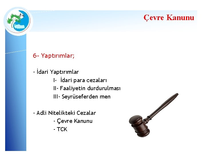Çevre Kanunu 6 - Yaptırımlar; - İdari Yaptırımlar I- İdari para cezaları II- Faaliyetin Çevre Kanunu 6 - Yaptırımlar; - İdari Yaptırımlar I- İdari para cezaları II- Faaliyetin