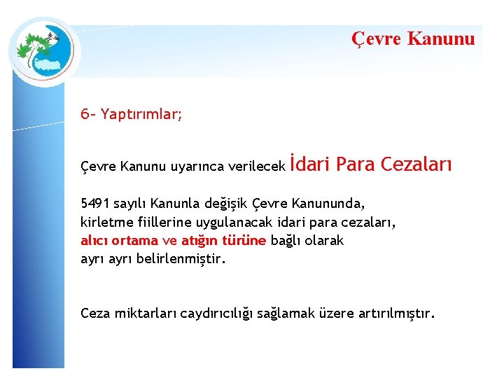 Çevre Kanunu 6 - Yaptırımlar; Çevre Kanunu uyarınca verilecek İdari Para Cezaları 5491 sayılı