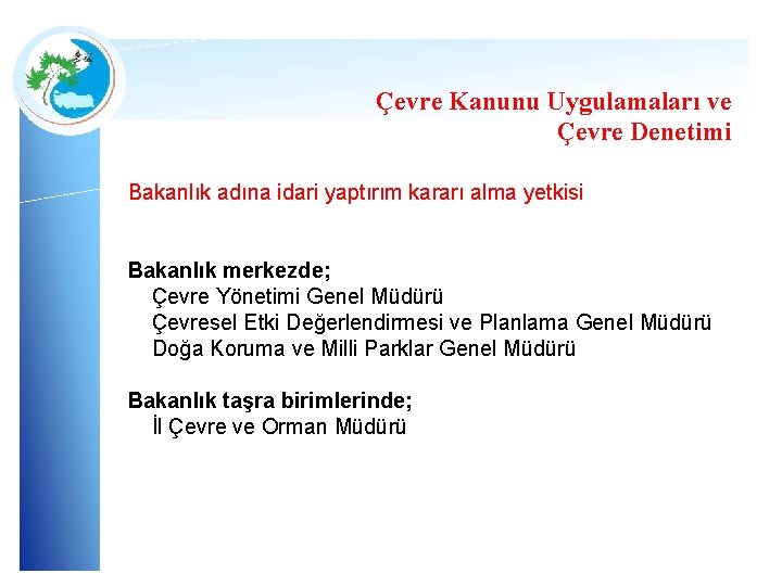 Çevre Kanunu Uygulamaları ve Çevre Denetimi Bakanlık adına idari yaptırım kararı alma yetkisi Bakanlık