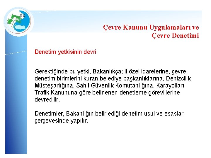 Çevre Kanunu Uygulamaları ve Çevre Denetimi Denetim yetkisinin devri Gerektiğinde bu yetki, Bakanlıkça; il Çevre Kanunu Uygulamaları ve Çevre Denetimi Denetim yetkisinin devri Gerektiğinde bu yetki, Bakanlıkça; il