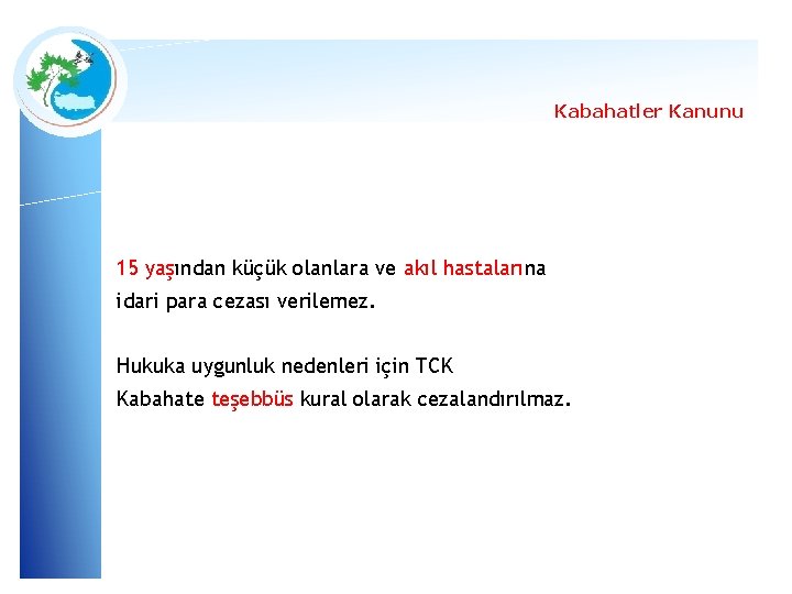 Kabahatler Kanunu 15 yaşından küçük olanlara ve akıl hastalarına idari para cezası verilemez. Hukuka