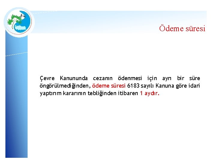 Ödeme süresi Çevre Kanununda cezanın ödenmesi için ayrı bir süre öngörülmediğinden, ödeme süresi 6183