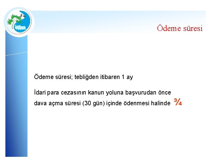 Ödeme süresi; tebliğden itibaren 1 ay İdari para cezasının kanun yoluna başvurudan önce dava