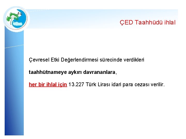 ÇED Taahhüdü ihlal Çevresel Etki Değerlendirmesi sürecinde verdikleri taahhütnameye aykırı davrananlara, her bir ihlal ÇED Taahhüdü ihlal Çevresel Etki Değerlendirmesi sürecinde verdikleri taahhütnameye aykırı davrananlara, her bir ihlal