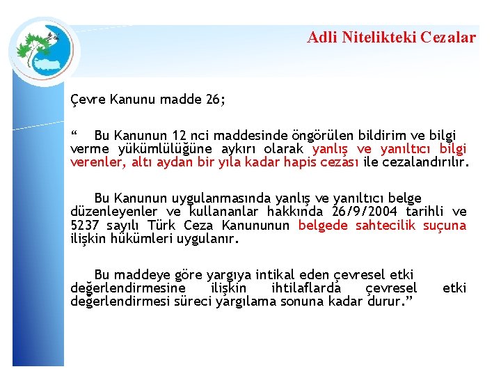 Adli Nitelikteki Cezalar Çevre Kanunu madde 26; “ Bu Kanunun 12 nci maddesinde öngörülen