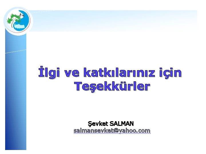 İlgi ve katkılarınız için Teşekkürler Şevket SALMAN salmansevket@yahoo. com 