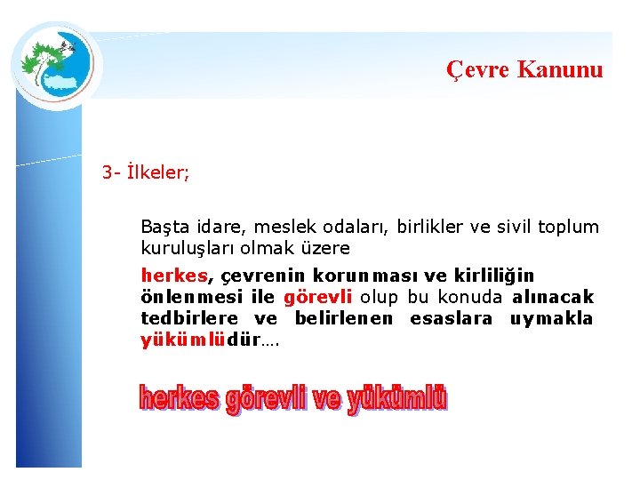 Çevre Kanunu 3 - İlkeler; Başta idare, meslek odaları, birlikler ve sivil toplum kuruluşları Çevre Kanunu 3 - İlkeler; Başta idare, meslek odaları, birlikler ve sivil toplum kuruluşları
