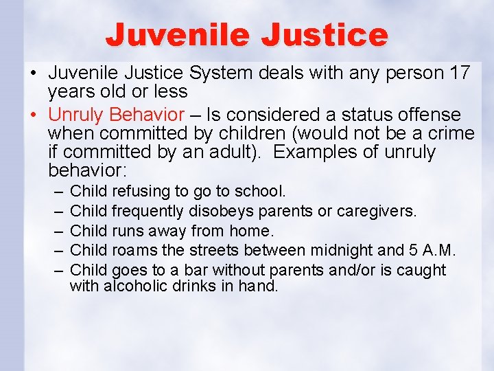Juvenile Justice • Juvenile Justice System deals with any person 17 years old or