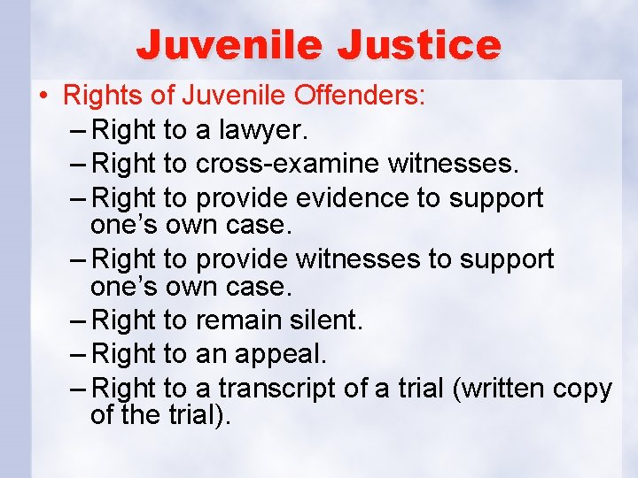 Juvenile Justice • Rights of Juvenile Offenders: – Right to a lawyer. – Right