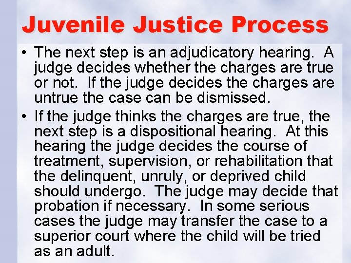 Juvenile Justice Process • The next step is an adjudicatory hearing. A judge decides