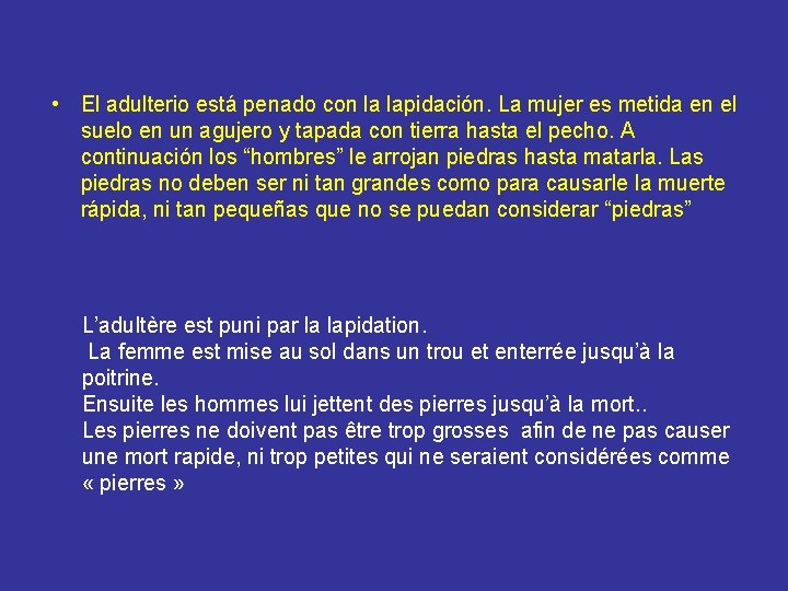  • El adulterio está penado con la lapidación. La mujer es metida en