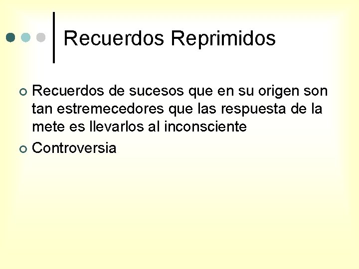 Recuerdos Reprimidos Recuerdos de sucesos que en su origen son tan estremecedores que las