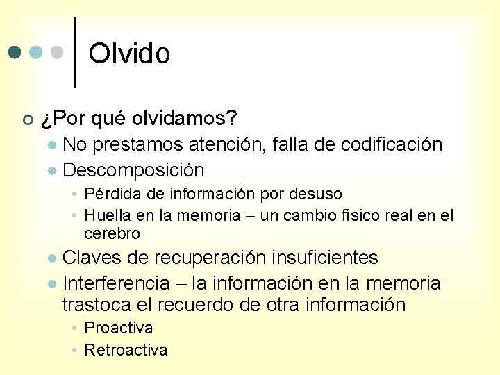 Olvido ¢ ¿Por qué olvidamos? No prestamos atención, falla de codificación l Descomposición l