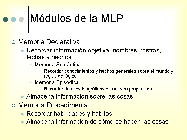 Módulos de la MLP ¢ Memoria Declarativa l Recordar información objetiva: nombres, rostros, fechas
