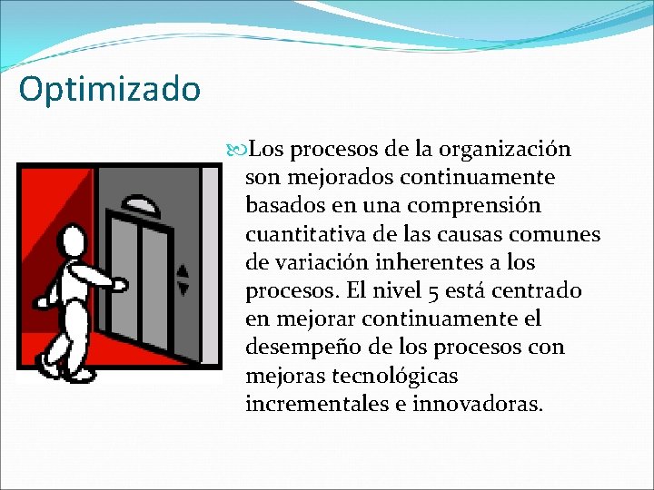 Optimizado Los procesos de la organización son mejorados continuamente basados en una comprensión cuantitativa