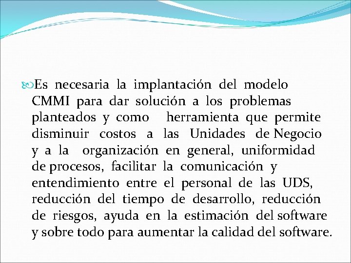  Es necesaria la implantación del modelo CMMI para dar solución a los problemas