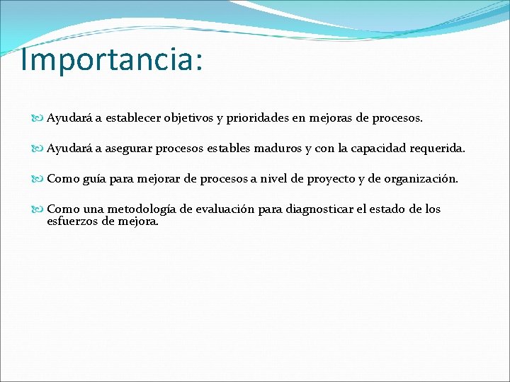 Importancia: Ayudará a establecer objetivos y prioridades en mejoras de procesos. Ayudará a asegurar