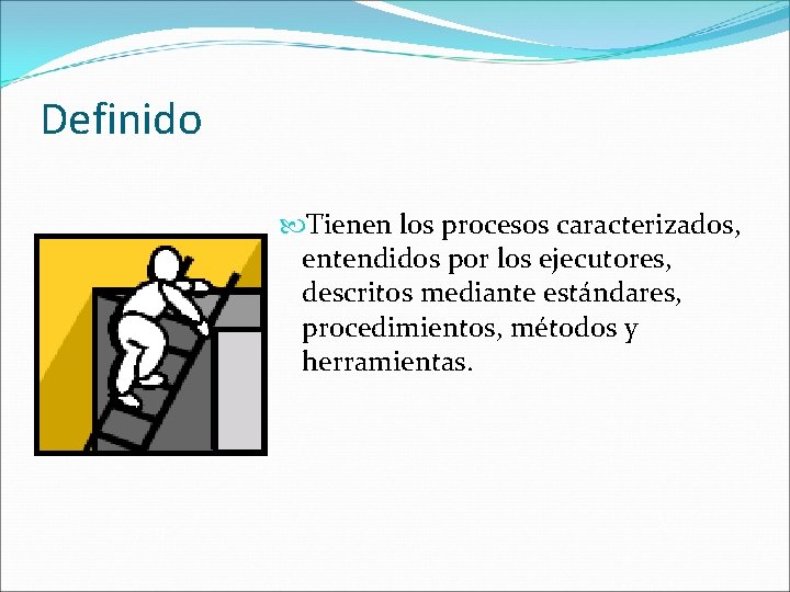 Definido Tienen los procesos caracterizados, entendidos por los ejecutores, descritos mediante estándares, procedimientos, métodos