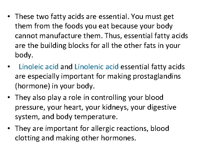  • These two fatty acids are essential. You must get them from the