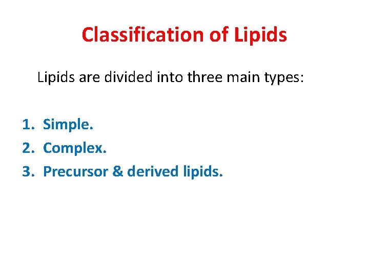 Classification of Lipids are divided into three main types: 1. Simple. 2. Complex. 3.