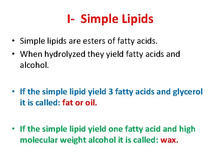 I- Simple Lipids • Simple lipids are esters of fatty acids. • When hydrolyzed