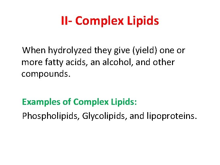 II- Complex Lipids When hydrolyzed they give (yield) one or more fatty acids, an