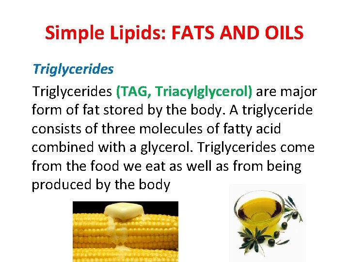 Simple Lipids: FATS AND OILS Triglycerides (TAG, Triacylglycerol) are major form of fat stored