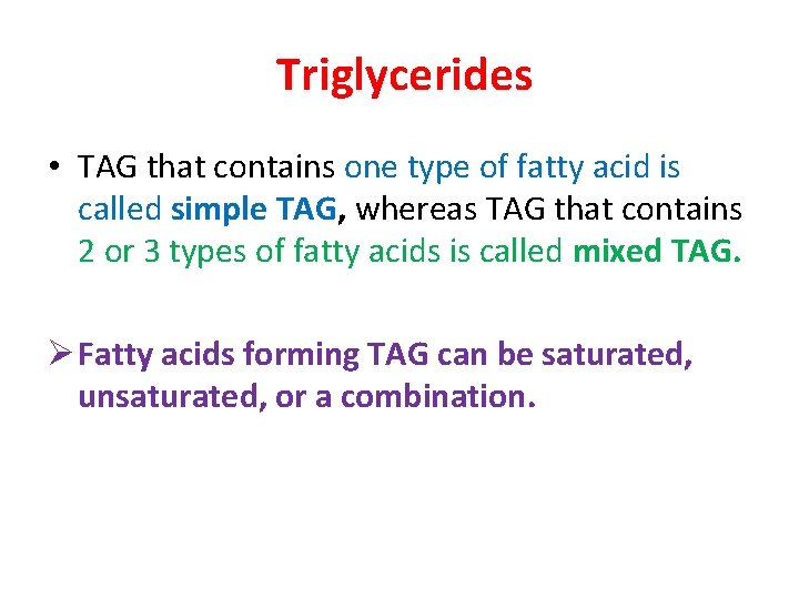 Triglycerides • TAG that contains one type of fatty acid is called simple TAG,