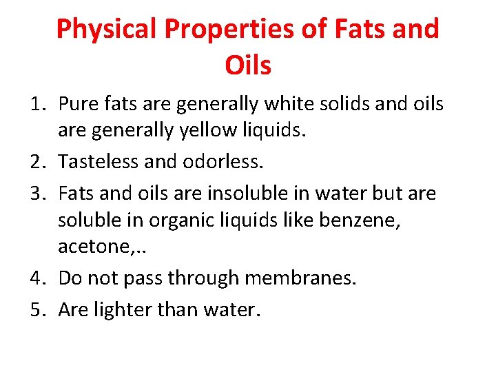 Physical Properties of Fats and Oils 1. Pure fats are generally white solids and