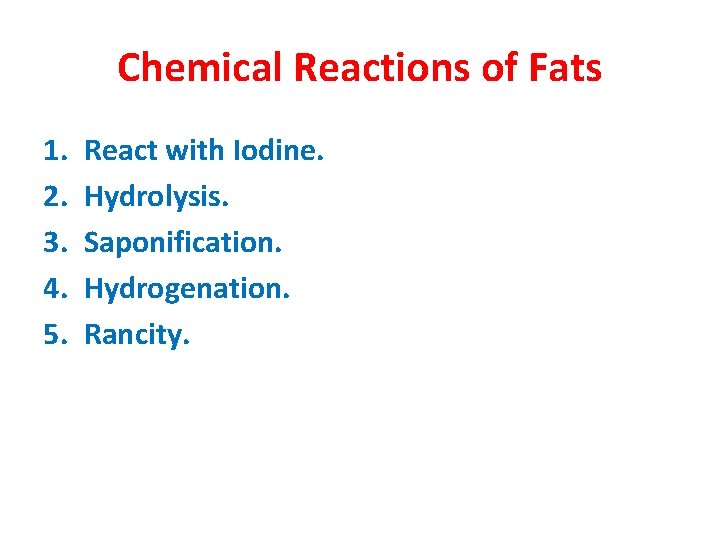 Chemical Reactions of Fats 1. 2. 3. 4. 5. React with Iodine. Hydrolysis. Saponification.