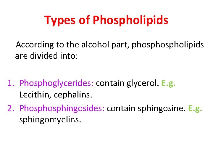 Types of Phospholipids According to the alcohol part, phospholipids are divided into: 1. Phosphoglycerides: