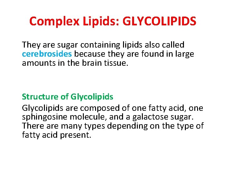 Complex Lipids: GLYCOLIPIDS They are sugar containing lipids also called cerebrosides because they are