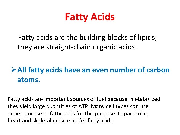 Fatty Acids Fatty acids are the building blocks of lipids; they are straight-chain organic