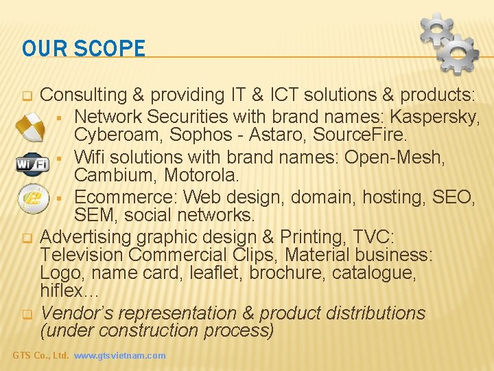 OUR SCOPE q q q Consulting & providing IT & ICT solutions & products: