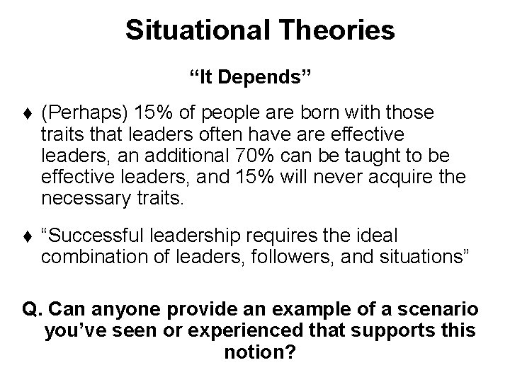 Situational Theories “It Depends” t (Perhaps) 15% of people are born with those traits